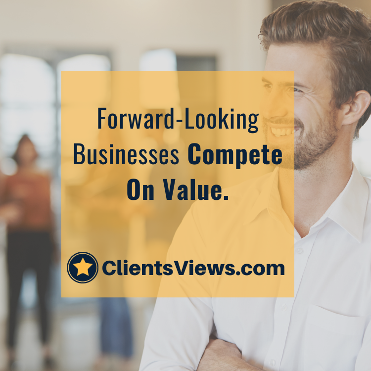 Forward-Looking Businesses Compete On Value.