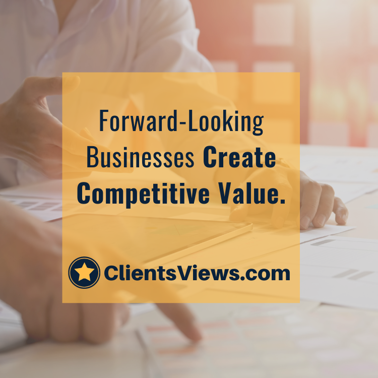 Forward-Looking Businesses Create Competitive Value.