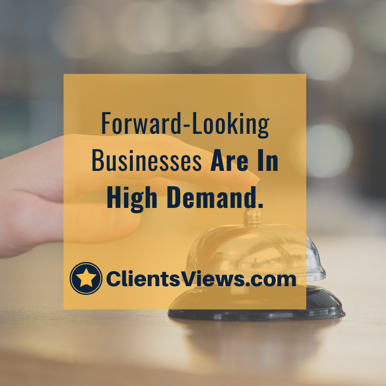 Forward-Looking Businesses Are In High Demand.