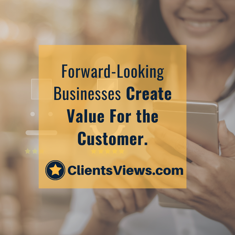 Forward-Looking Businesses Create Value For the Customer.