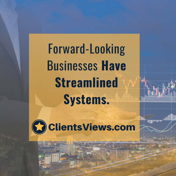 Forward-Looking Businesses Have Streamlined Systems.
