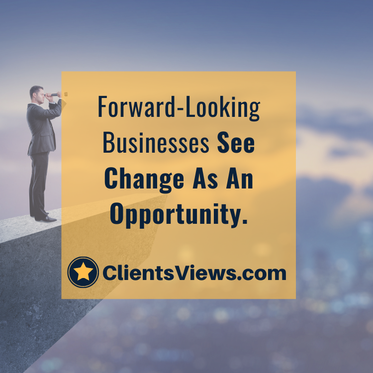 Forward-Looking Businesses See Change As An Opportunity.
